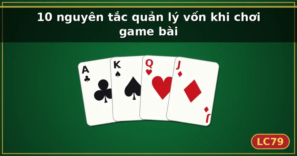 10 nguyên tắc quản lý vốn khi chơi game bài — LC79