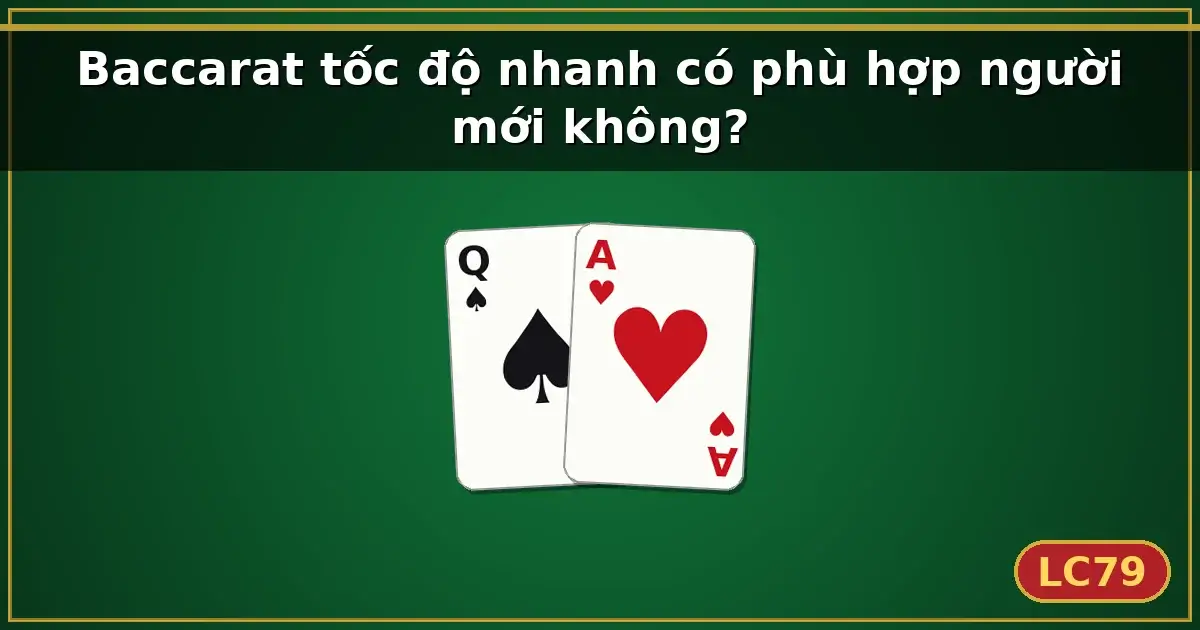 Baccarat tốc độ nhanh có phù hợp người mới không? — LC79