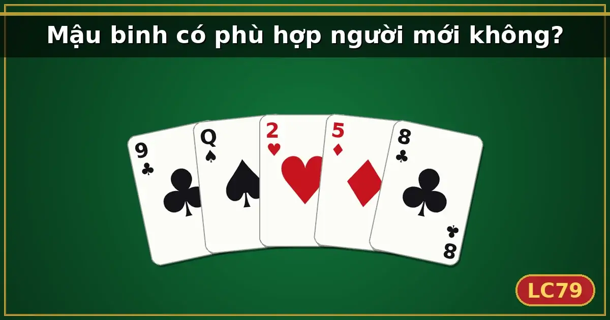 Mậu binh có phù hợp người mới không? — LC79