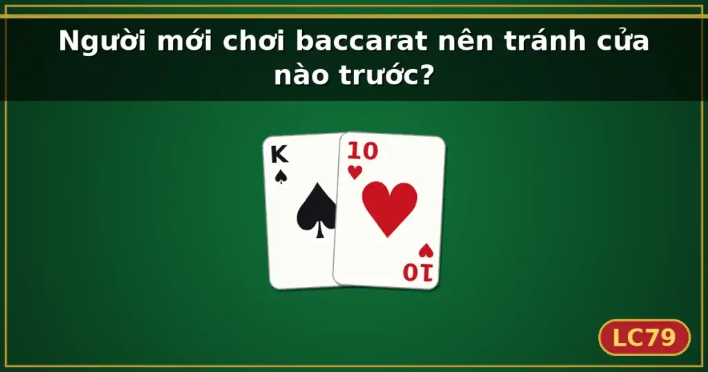 Người mới chơi baccarat nên tránh cửa nào trước? — LC79