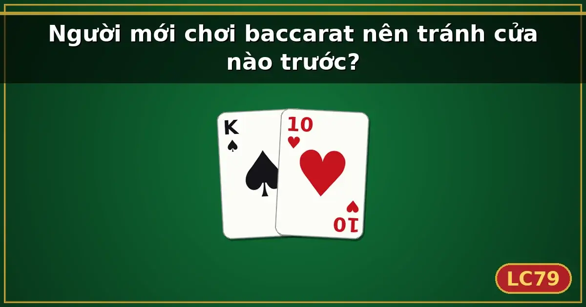 Người mới chơi baccarat nên tránh cửa nào trước? — LC79